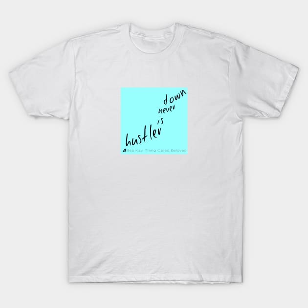 A Bea Kay Thing Called Beloved- "A Hustler Is Never Down" BLUE Label T-Shirt by BeaKay